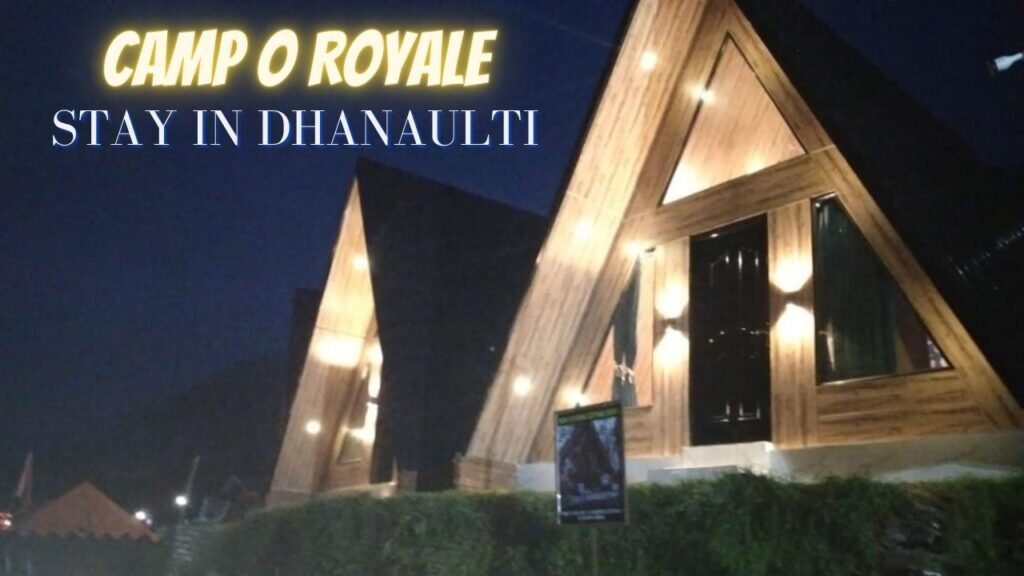 luxurious Stay in Dhanaulti at Camp O Royale.