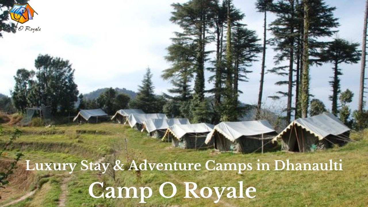 Luxury Stay & Adventure Camps in Dhanaulti। Camp O Royale